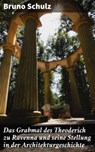 Das Grabmal des Theoderich zu Ravenna und seine Stellung in der Architekturgeschichte - Bruno Schulz - 4064066117511