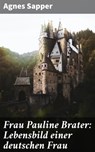 Frau Pauline Brater: Lebensbild einer deutschen Frau - Agnes Sapper - 4064066118198