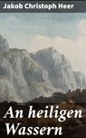 An heiligen Wassern - Jakob Christoph Heer - 4064066118341