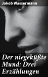 Der niegeküßte Mund: Drei Erzählungen - Jakob Wassermann - 4064066118624