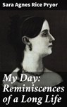 My Day: Reminiscences of a Long Life - Sara Agnes Rice Pryor - 4064066123338