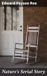 Nature's Serial Story - Edward Payson Roe - 4064066134334