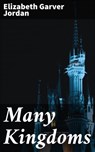 Many Kingdoms - Elizabeth Garver Jordan ; Adrian Burns - 4064066134426