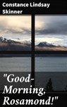 "Good-Morning, Rosamond!" - Constance Lindsay Skinner ; Linus Holloway - 4064066134990