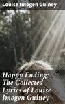 Happy Ending: The Collected Lyrics of Louise Imogen Guiney - Louise Imogen Guiney - 4064066135881