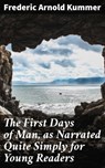 The First Days of Man, as Narrated Quite Simply for Young Readers - Frederic Arnold Kummer - 4064066137441