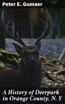 A History of Deerpark in Orange County, N. Y - Peter E. Gumaer ; Ryan Holloway - 4064066137731