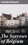 The Sorrows of Belgium - Leonid Andreyev ; Ian Page - 4064066137748