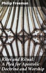 Rites and Ritual: A Plea for Apostolic Doctrine and Worship - Philip Freeman - 4064066138240