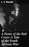 A Sister of the Red Cross: A Tale of the South African War - L. T. Meade - 4064066138400