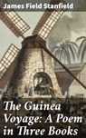 The Guinea Voyage: A Poem in Three Books - James Field Stanfield ; Caleb Bradford - 4064066138592