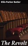 The Revolt - Ellis Parker Butler - 4064066139292