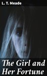 The Girl and Her Fortune - L. T. Meade - 4064066139650