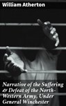 Narrative of the Suffering & Defeat of the North-Western Army, Under General Winchester - William Atherton ; Logan Barrett - 4064066139889