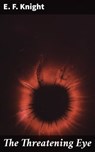 The Threatening Eye - E. F. Knight - 4064066140588