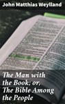 The Man with the Book; or, The Bible Among the People - John Matthias Weylland - 4064066141073