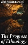The Progress of Ethnology - John Russell Bartlett ; Vanessa Cross - 4064066142469