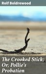 The Crooked Stick; Or, Pollie's Probation - Rolf Boldrewood - 4064066142490