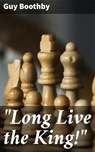 "Long Live the King!" - Guy Boothby - 4064066144265