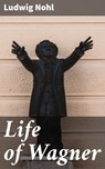 Life of Wagner - Ludwig Nohl - 4064066144579