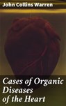Cases of Organic Diseases of the Heart - John Collins Warren - 4064066146269