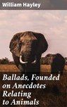 Ballads, Founded on Anecdotes Relating to Animals - William Hayley - 4064066149505