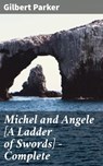Michel and Angele [A Ladder of Swords] — Complete - Gilbert Parker ; Adrian Weaver - 4064066150099