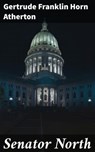 Senator North - Gertrude Franklin Horn Atherton - 4064066150136