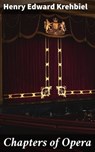 Chapters of Opera - Henry Edward Krehbiel ; Marcus Finley - 4064066150167