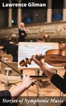 Stories of Symphonic Music - Lawrence Gilman ; Adrian Weaver - 4064066150921
