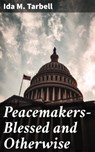 Peacemakers—Blessed and Otherwise - Ida M. Tarbell - 4064066151935