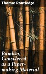 Bamboo, Considered as a Paper-making Material - Thomas Routledge ; Ryan Holloway - 4064066152215