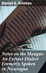 Notes on the Mangue: An Extinct Dialect Formerly Spoken in Nicaragua - Daniel G. Brinton - 4064066152284