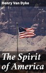 The Spirit of America - Henry Van Dyke ; Liam Hightower - 4064066156701