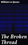 The Broken Thread - William Le Queux - 4064066156862