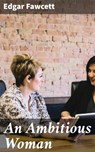 An Ambitious Woman - Edgar Fawcett - 4064066158149