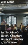 In the School-Room: Chapters in the Philosophy of Education - John S. Hart - 4064066160241