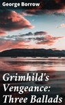 Grimhild's Vengeance: Three Ballads - George Borrow - 4064066160616