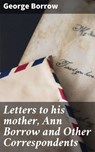 Letters to his mother, Ann Borrow and Other Correspondents - George Borrow - 4064066160685