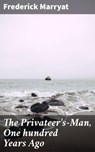 The Privateer's-Man, One hundred Years Ago - Frederick Marryat - 4064066161422