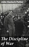 The Discipline of War - John Hasloch Potter ; April Lane - 4064066163594