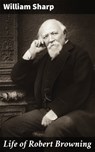 Life of Robert Browning - William Sharp - 4064066164317