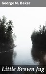 Little Brown Jug - George M. Baker - 4064066167592