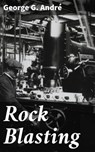Rock Blasting - George G. André ; Paige Gibson - 4064066167707