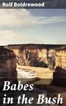 Babes in the Bush - Rolf Boldrewood - 4064066169282