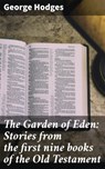 The Garden of Eden: Stories from the first nine books of the Old Testament - George Hodges - 4064066169770