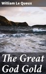The Great God Gold - William Le Queux - 4064066171605