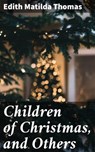 Children of Christmas, and Others - Edith Matilda Thomas - 4064066171728