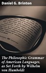 The Philosophic Grammar of American Languages, as Set Forth by Wilhelm von Humboldt - Daniel G. Brinton - 4064066172527