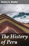 The History of Peru - Henry S. Beebe ; Xavier Sutton - 4064066172589